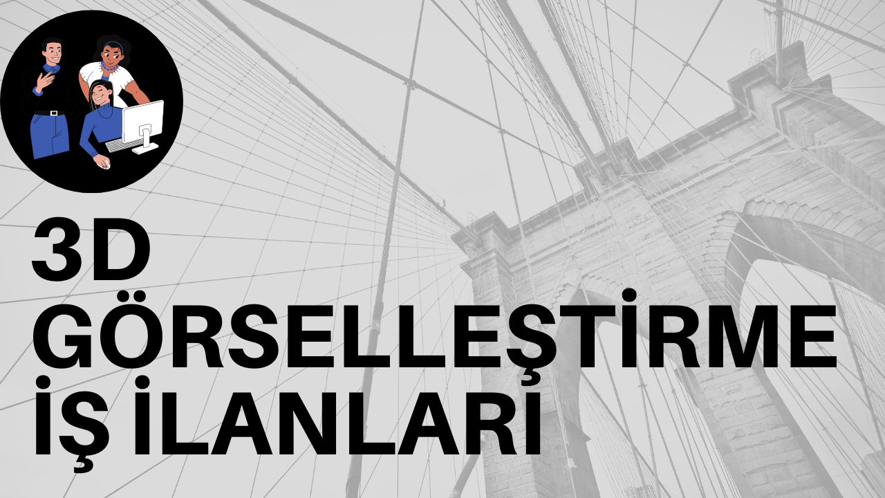3D GÖRSELLEŞTİRME İŞ İLANLARI