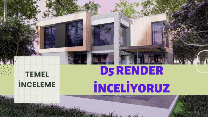 Süper Özellikleri Hızlı Yapısı ile D5 RENDER 2.0 iNCELİYORUZ
