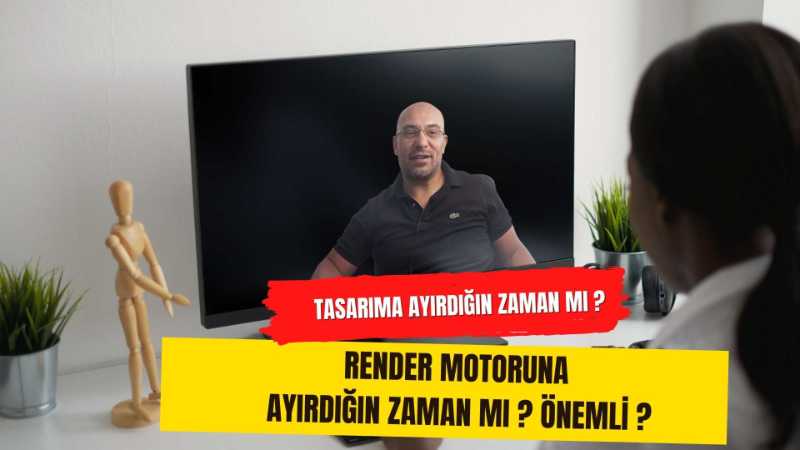 Tasarımda Kullandığının Zamanın Önemi: ya Render Motoru ?
